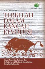 Terbelah dalam Kancah Revolusi: Kaum Protestan Belanda dan Pekabaran Injil Belanda Menghadapi Revolusi Indonesia
